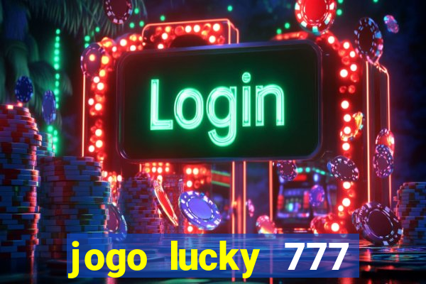 jogo lucky 777 paga mesmo